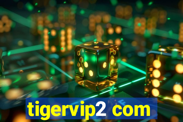 tigervip2 com